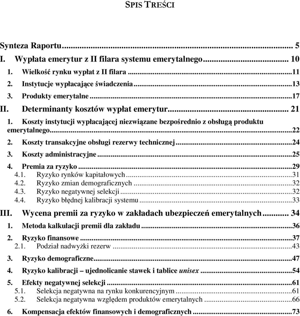 Koszty administracyjne...25 4. Premia za ryzyko...29 4.1. Ryzyko rynków kapitałowych...31 4.2. Ryzyko zmian demograficznych...32 4.3. Ryzyko negatywnej selekcji...32 4.4. Ryzyko błdnej kalibracji systemu.