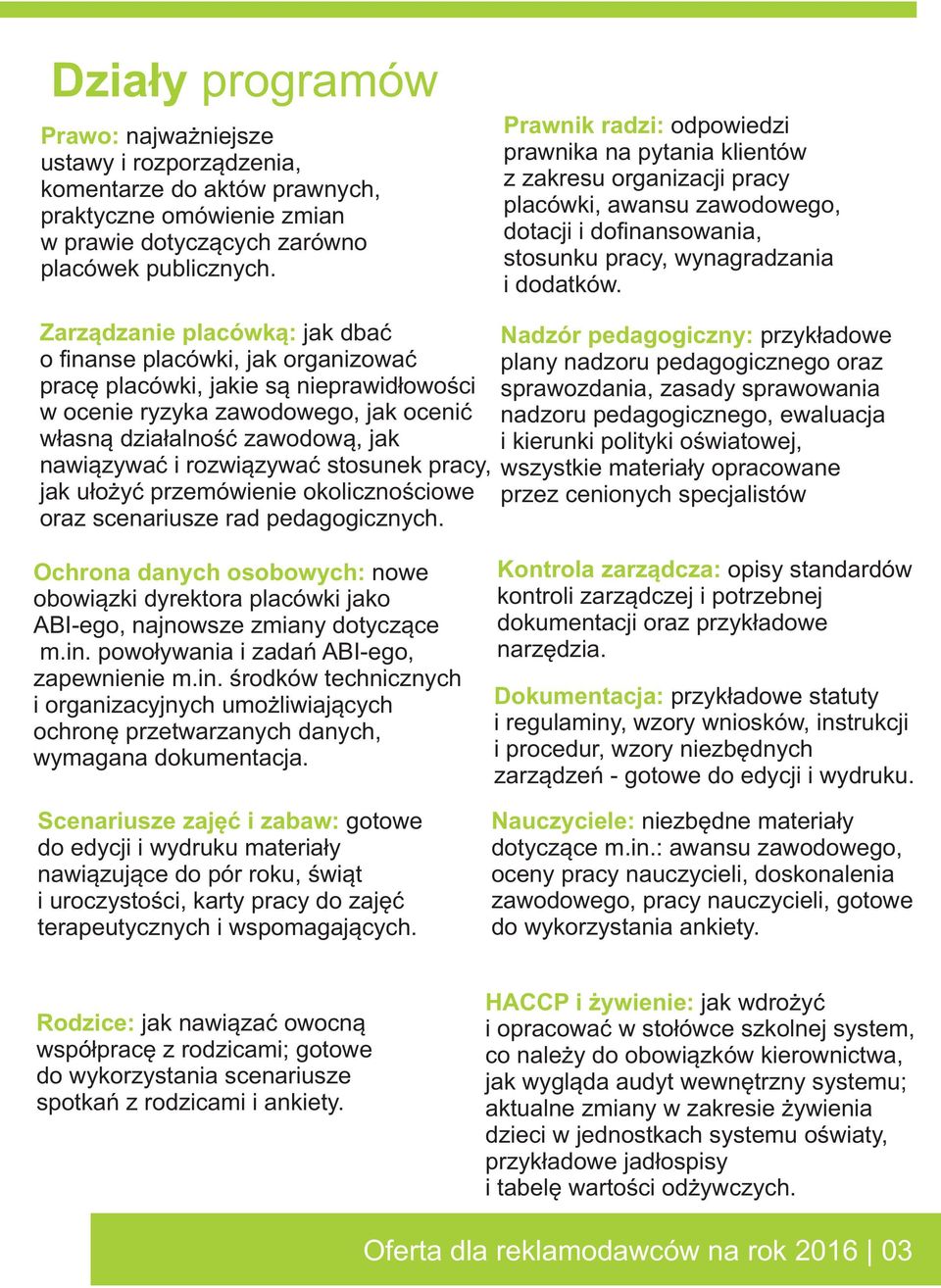 Zarz¹dzanie placówk¹: jak dbaæ o finanse placówki, jak organizowaæ pracê placówki, jakie s¹ nieprawid³owoœci w ocenie ryzyka zawodowego, jak oceniæ w³asn¹ dzia³alnoœæ zawodow¹, jak nawi¹zywaæ i