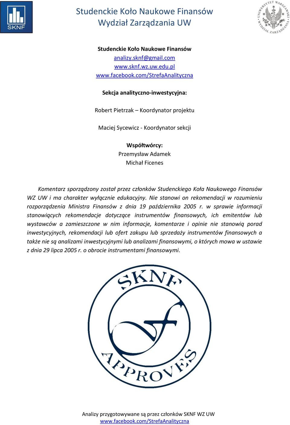 Studenckiego Koła Naukowego Finansów WZ UW i ma charakter wyłącznie edukacyjny. Nie stanowi on rekomendacji w rozumieniu rozporządzenia Ministra Finansów z dnia 19 października 2005 r.