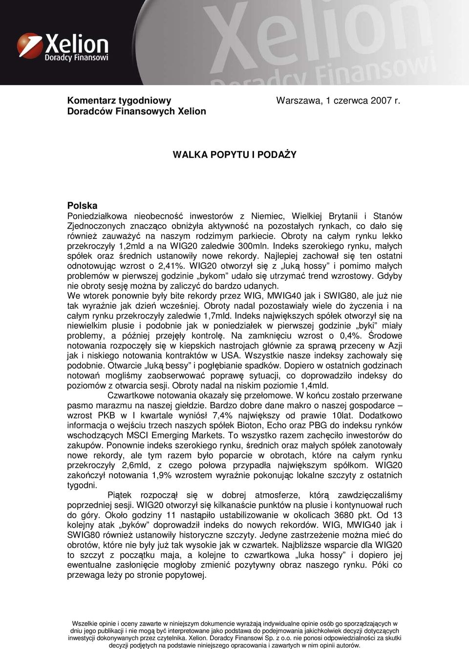 co dało się równieŝ zauwaŝyć na naszym rodzimym parkiecie. Obroty na całym rynku lekko przekroczyły 1,2mld a na WIG20 zaledwie 300mln.