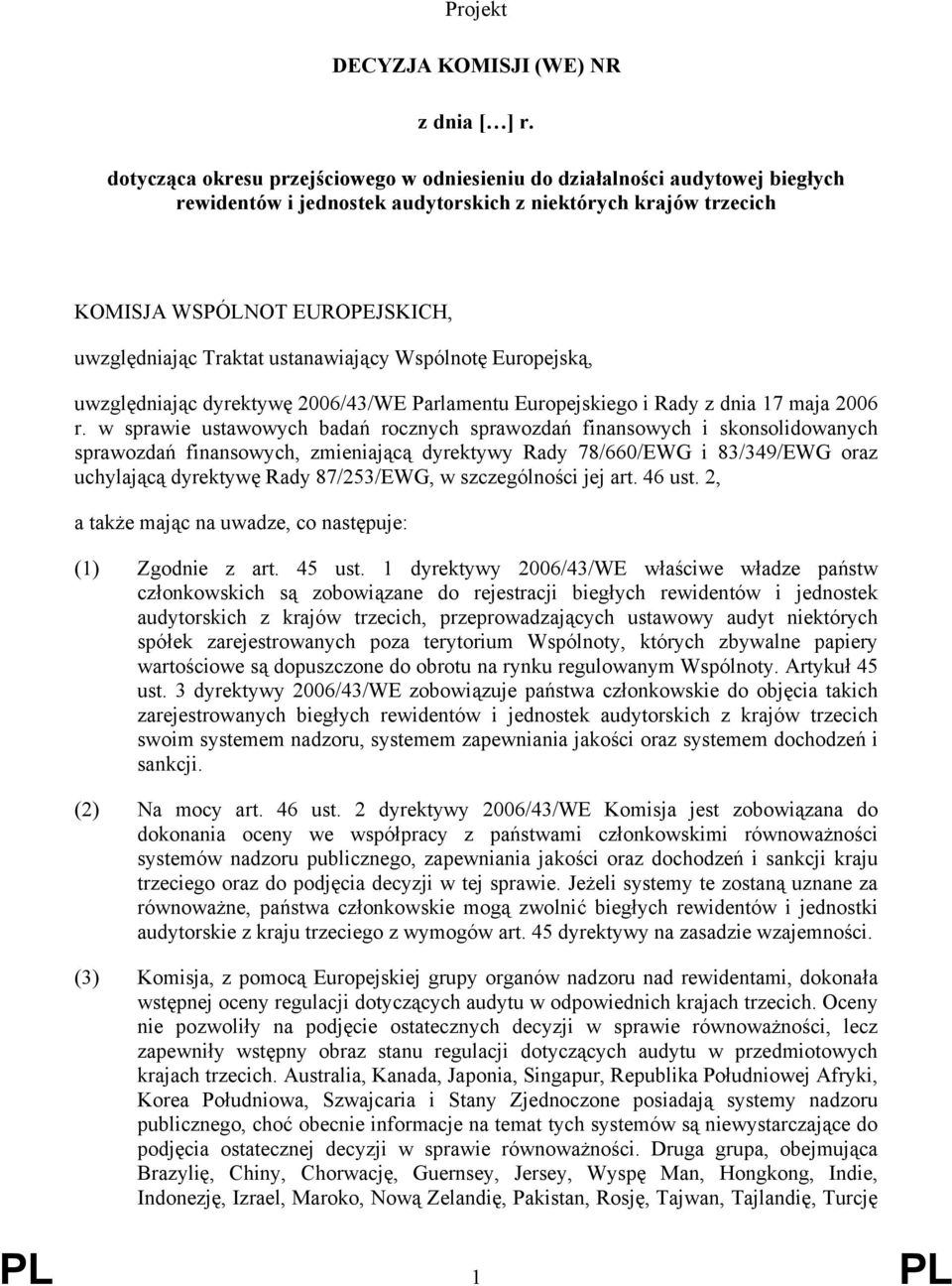 ustanawiający Wspólnotę Europejską, uwzględniając dyrektywę 2006/43/WE Parlamentu Europejskiego i Rady z dnia 17 maja 2006 r.