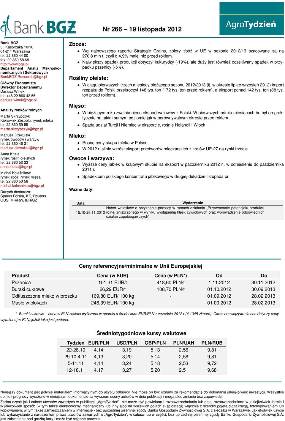 skrzypczyk@bgz.pl Mariusz Dziwulski rynek owoców i warzyw tel. 22 860 46 31 mariusz.dziwulski@bgz.pl Anna Kitala rynek roślin oleistych tel. 22 860 52 23 anna.kitala@bgz.