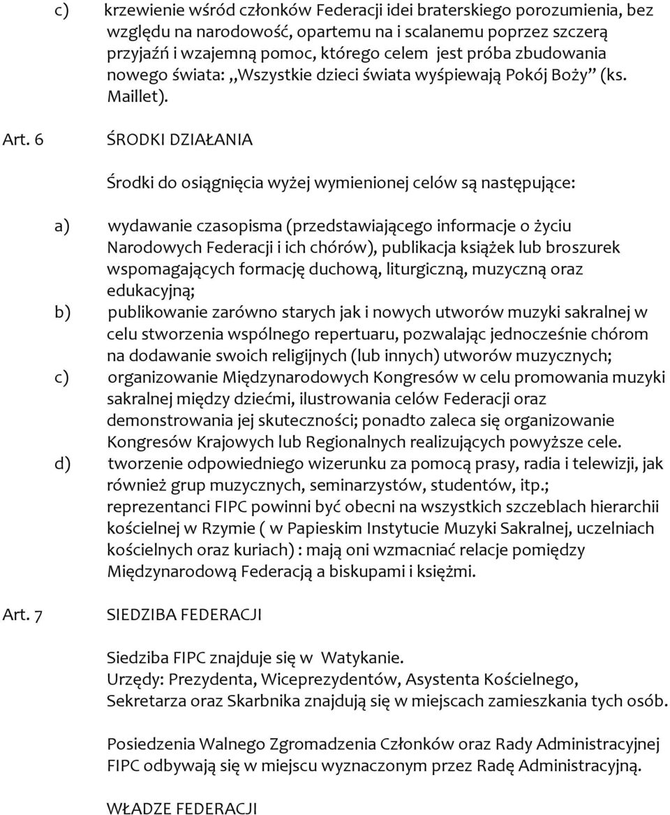 6 ŚRODKI DZIAŁANIA Środki do osiągnięcia wyżej wymienionej celów są następujące: a) wydawanie czasopisma (przedstawiającego informacje o życiu Narodowych Federacji i ich chórów), publikacja książek