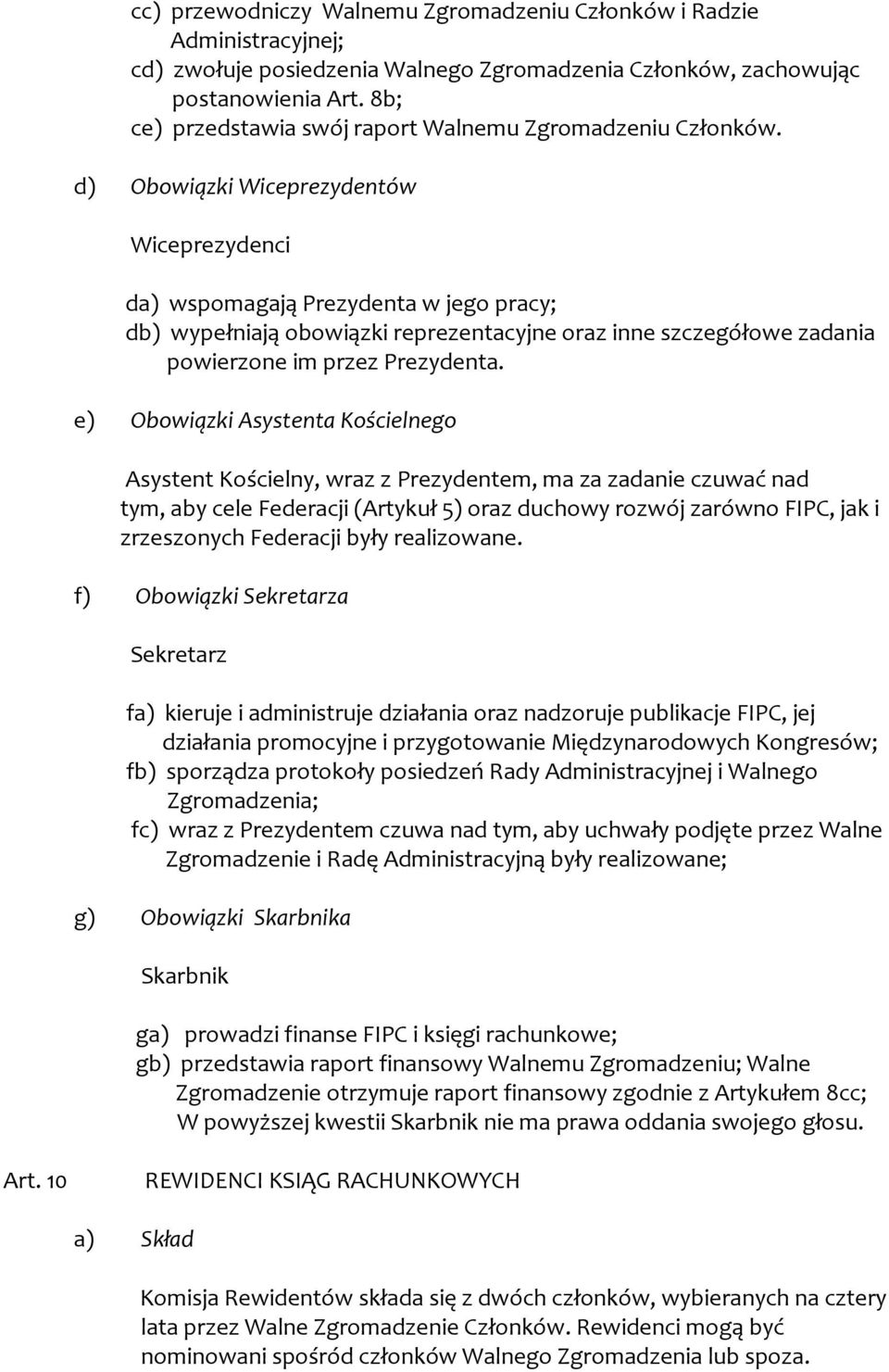 d) Obowiązki Wiceprezydentów Wiceprezydenci da) wspomagają Prezydenta w jego pracy; db) wypełniają obowiązki reprezentacyjne oraz inne szczegółowe zadania powierzone im przez Prezydenta.