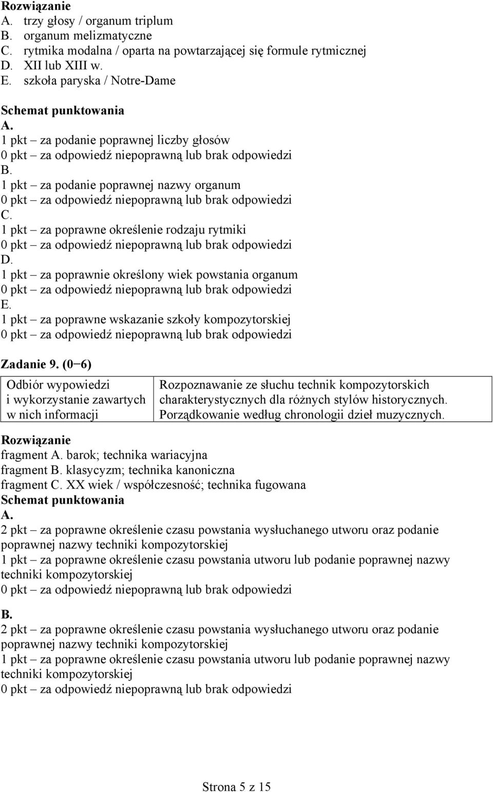 1 pkt za poprawnie określony wiek powstania organum E. 1 pkt za poprawne wskazanie szkoły kompozytorskiej Zadanie 9.