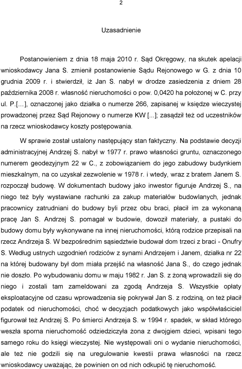 [ ], oznaczonej jako działka o numerze 266, zapisanej w księdze wieczystej prowadzonej przez Sąd Rejonowy o numerze KW [...]; zasądził też od uczestników na rzecz wnioskodawcy koszty postępowania.