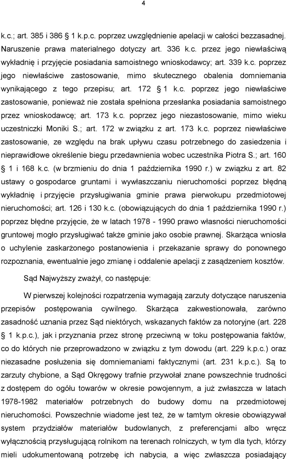 173 k.c. poprzez jego niezastosowanie, mimo wieku uczestniczki Moniki S.; art. 172 w związku z art. 173 k.c. poprzez niewłaściwe zastosowanie, ze względu na brak upływu czasu potrzebnego do zasiedzenia i nieprawidłowe określenie biegu przedawnienia wobec uczestnika Piotra S.