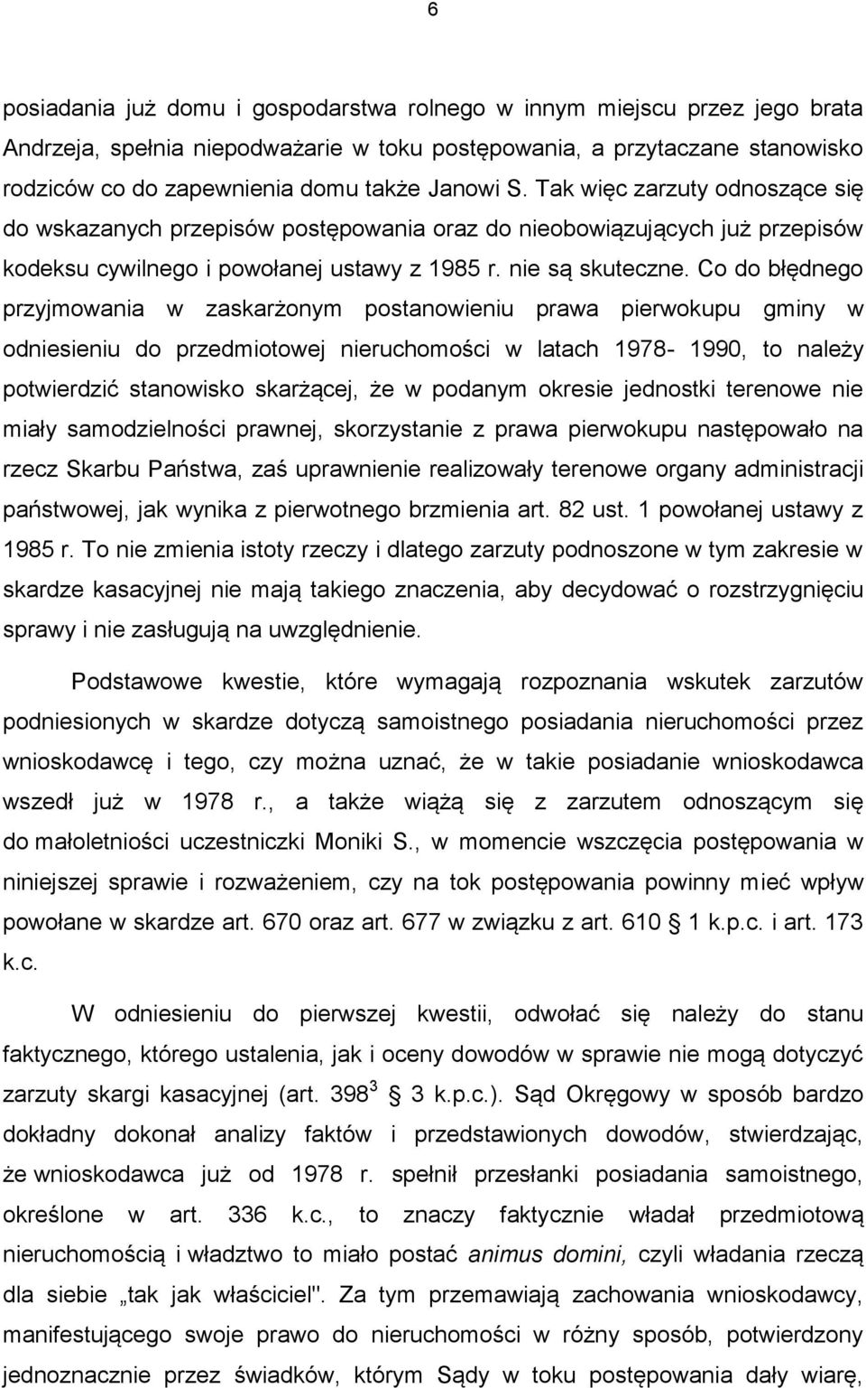 Co do błędnego przyjmowania w zaskarżonym postanowieniu prawa pierwokupu gminy w odniesieniu do przedmiotowej nieruchomości w latach 1978-1990, to należy potwierdzić stanowisko skarżącej, że w