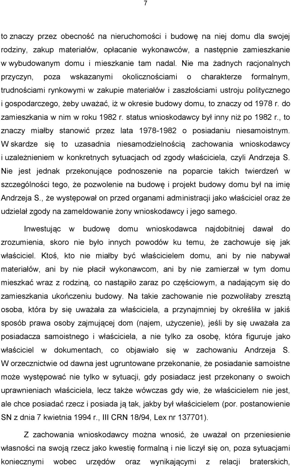 uważać, iż w okresie budowy domu, to znaczy od 1978 r. do zamieszkania w nim w roku 1982 r. status wnioskodawcy był inny niż po 1982 r.