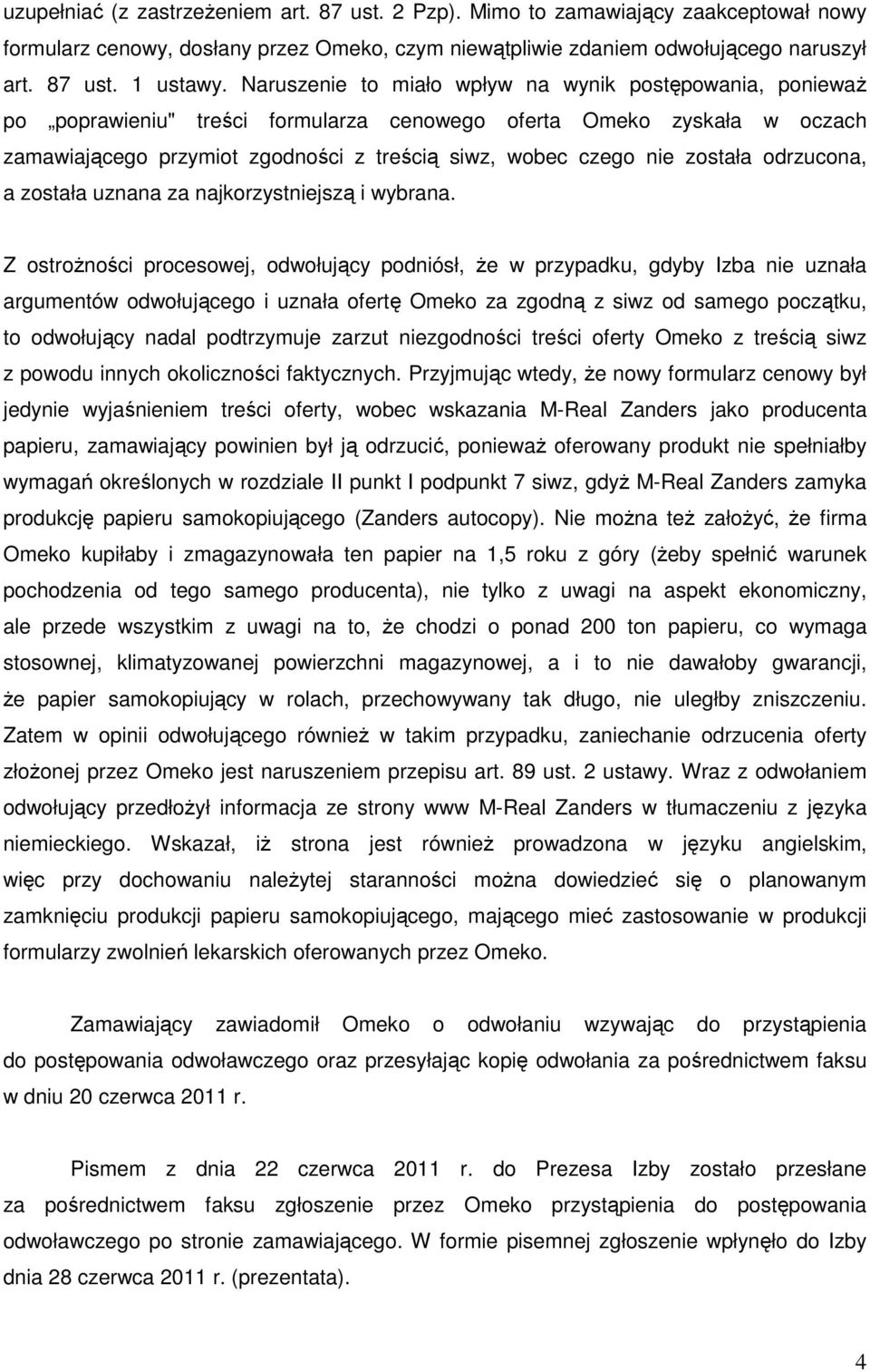 została odrzucona, a została uznana za najkorzystniejszą i wybrana.