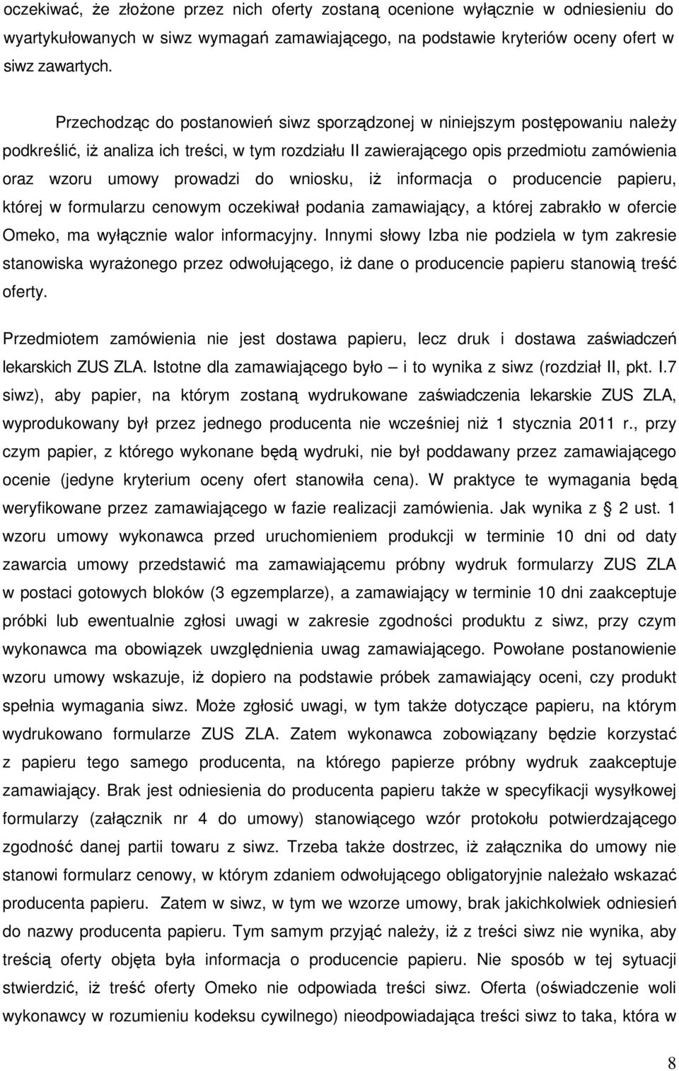 do wniosku, iŝ informacja o producencie papieru, której w formularzu cenowym oczekiwał podania zamawiający, a której zabrakło w ofercie Omeko, ma wyłącznie walor informacyjny.