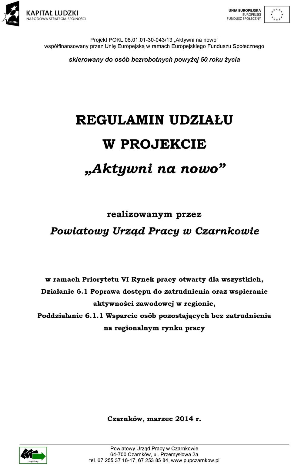 REGULAMIN UDZIAŁU W PROJEKCIE Aktywni na nowo realizowanym przez Powiatowy Urząd Pracy w Czarnkowie w ramach Priorytetu VI Rynek pracy otwarty dla wszystkich, Działanie