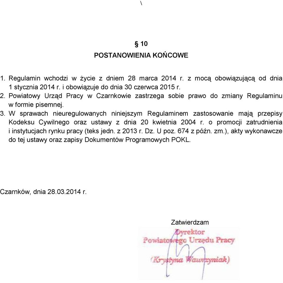 czerwca 2015 r. 2. Powiatowy Urząd Pracy w Czarnkowie zastrzega sobie prawo do zmiany Regulaminu w formie pisemnej. 3.