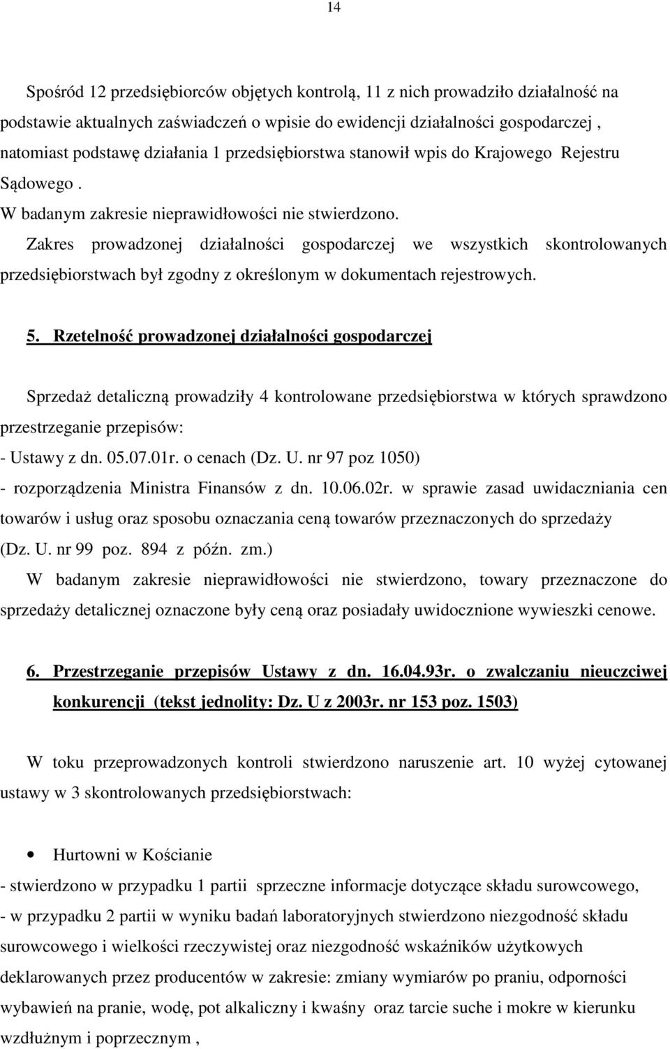 Zakres prowadzonej działalności gospodarczej we wszystkich skontrolowanych przedsiębiorstwach był zgodny z określonym w dokumentach rejestrowych. 5.