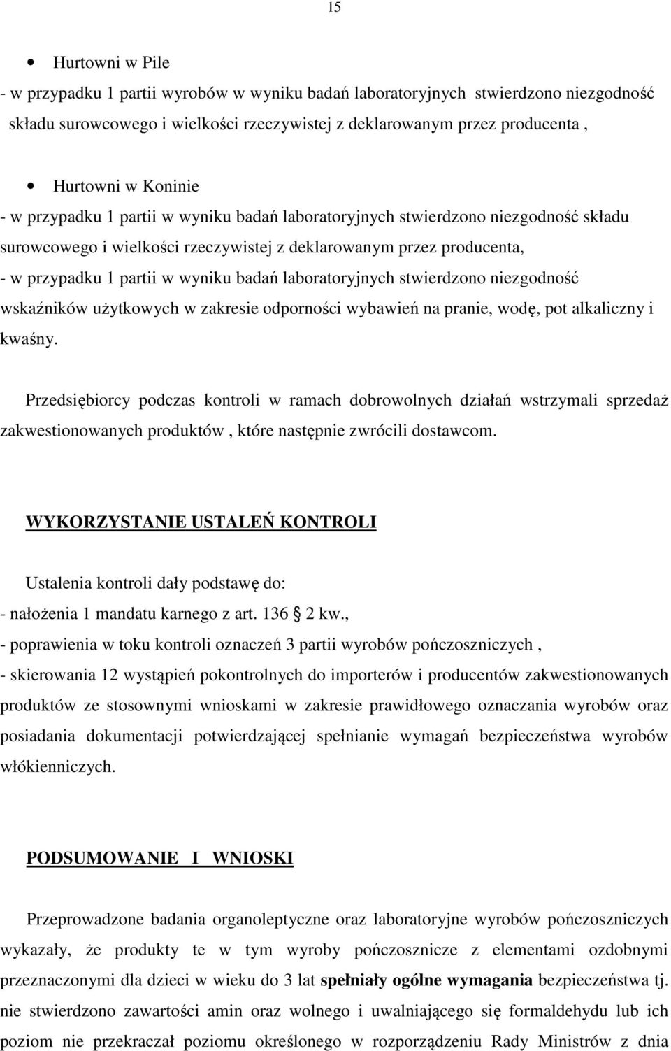 badań laboratoryjnych stwierdzono niezgodność wskaźników użytkowych w zakresie odporności wybawień na pranie, wodę, pot alkaliczny i kwaśny.