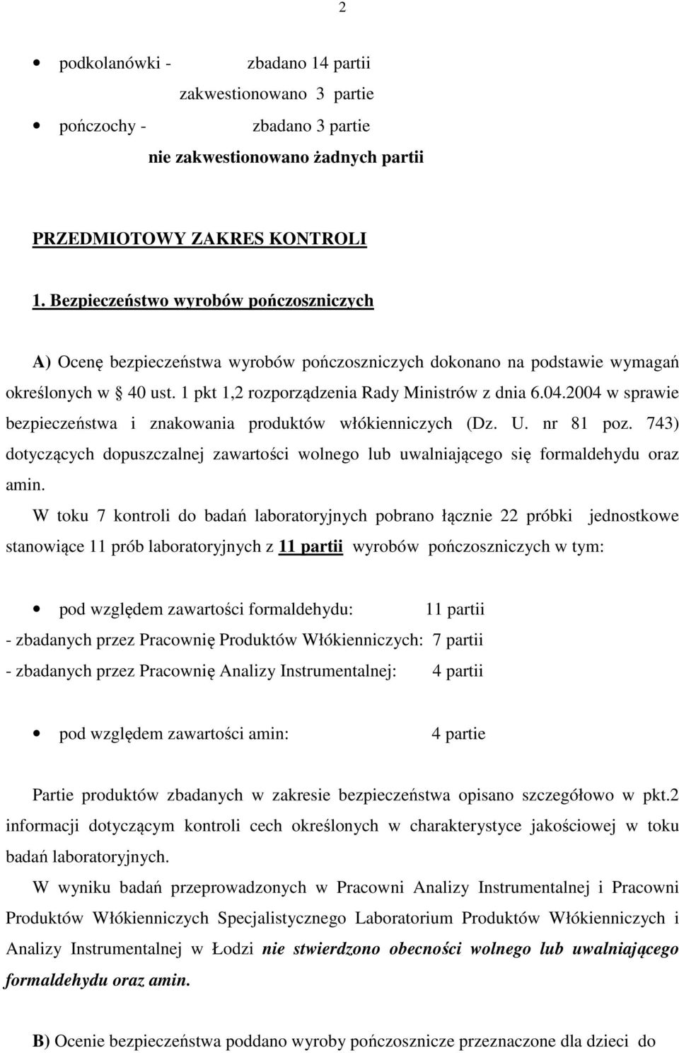 2004 w sprawie bezpieczeństwa i znakowania produktów włókienniczych (Dz. U. nr 81 poz. 743) dotyczących dopuszczalnej zawartości wolnego lub uwalniającego się formaldehydu oraz amin.