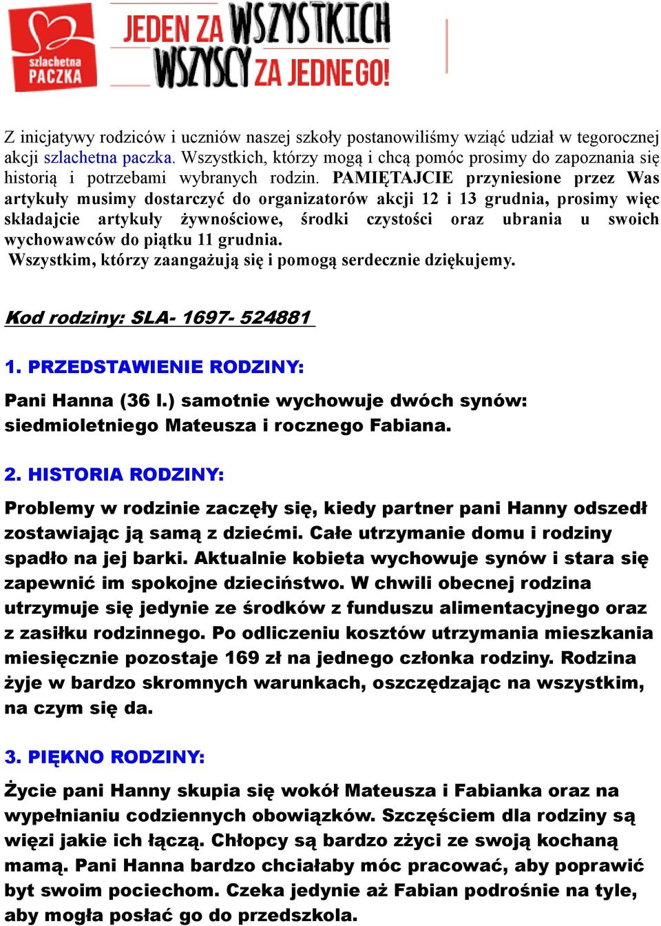 PAMIĘTAJCIE przyniesione przez Was artykuły musimy dostarczyć do organizatorów akcji 12 i 13 grudnia, prosimy więc składajcie artykuły żywnościowe, środki czystości oraz ubrania u swoich wychowawców