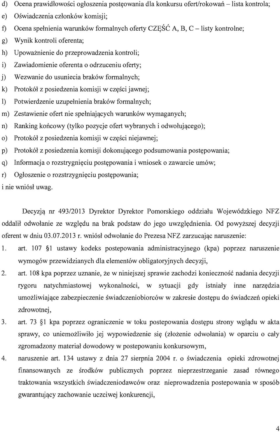 posiedzenia komisji w czysci jawnej; 1) Potwierdzenie uzupelnienia brak6w fonnalnych; m) Zestawienie ofert nie spelniajqcych warunk6w wymaganych; n) Ranking koncowy (tylko pozycje ofert wybranych i