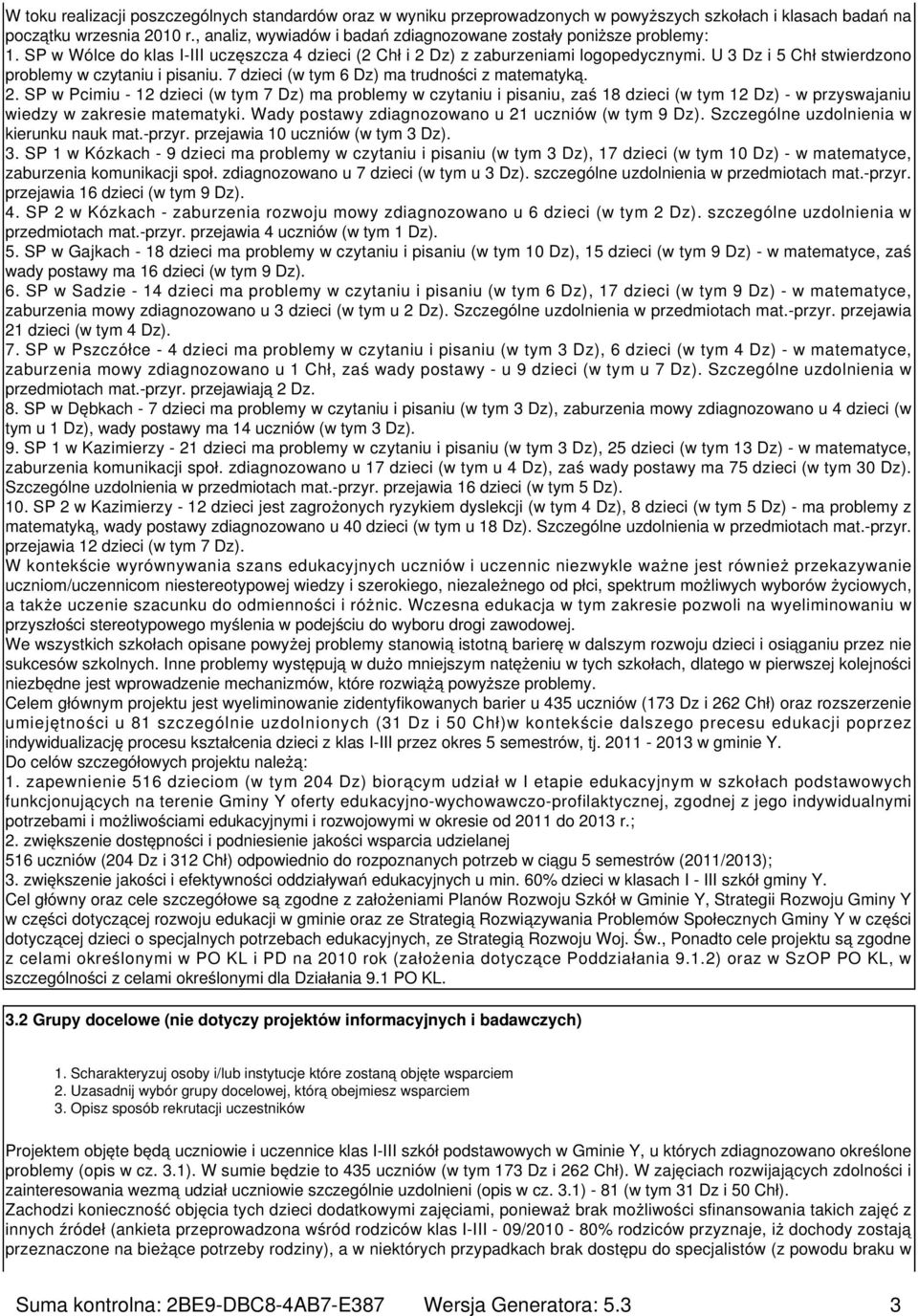 U 3 Dz i 5 Chł stwierdzono problemy w czytaniu i pisaniu. 7 dzieci (w tym 6 Dz) ma trudności z matematyką. 2.