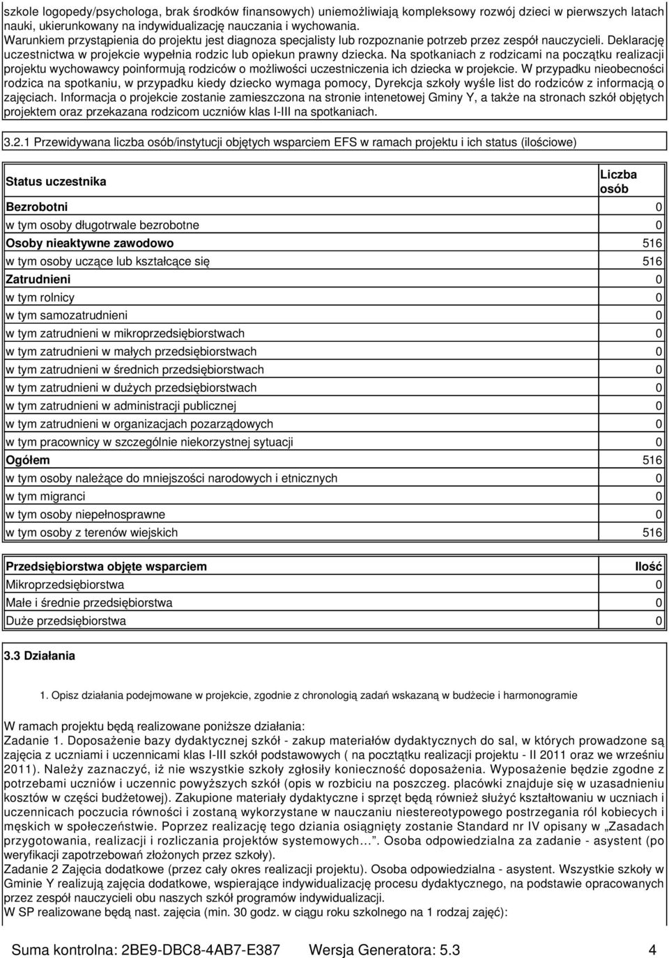 Na spotkaniach z rodzicami na początku realizacji projektu wychowawcy poinformują rodziców o możliwości uczestniczenia ich dziecka w projekcie.