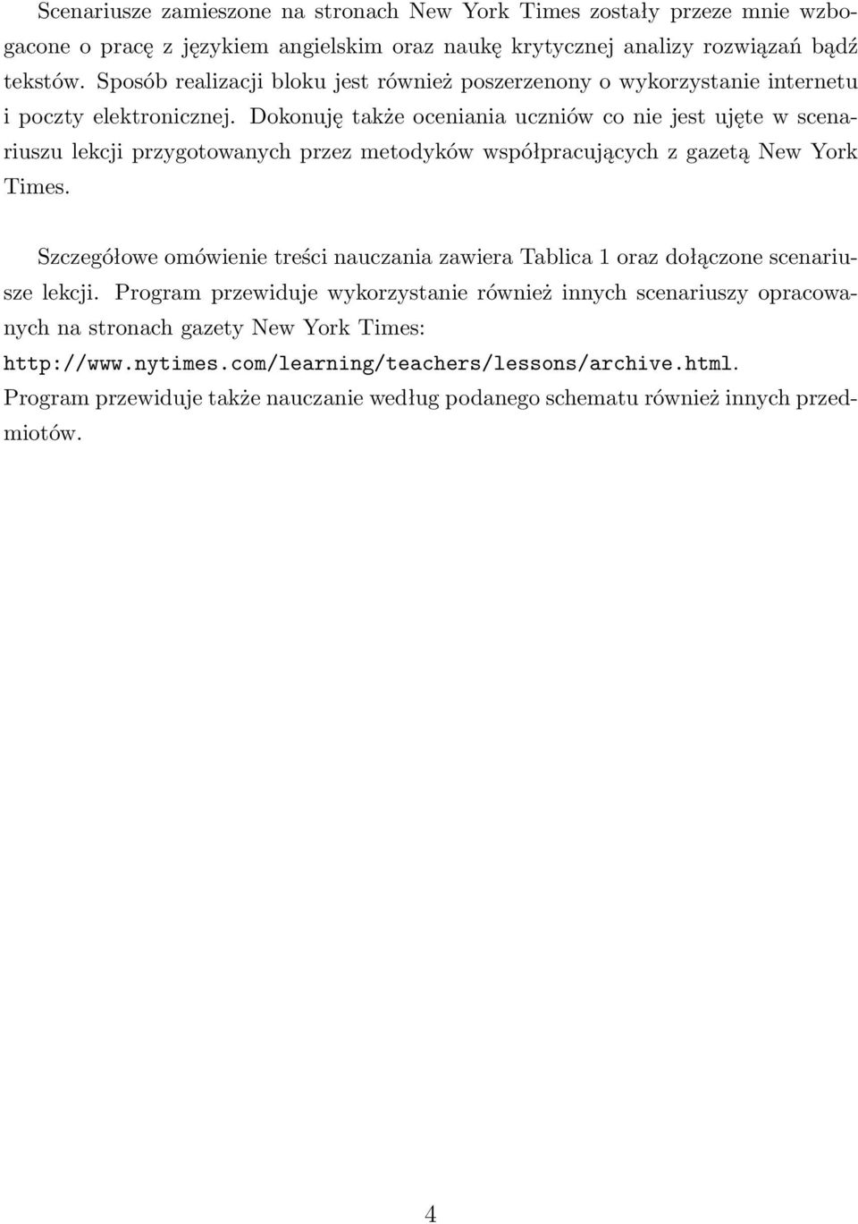 Dokonuję także oceniania uczniów co nie jest ujęte w scenariuszu lekcji przygotowanych przez metodyków współpracujących z gazetą New York Times.