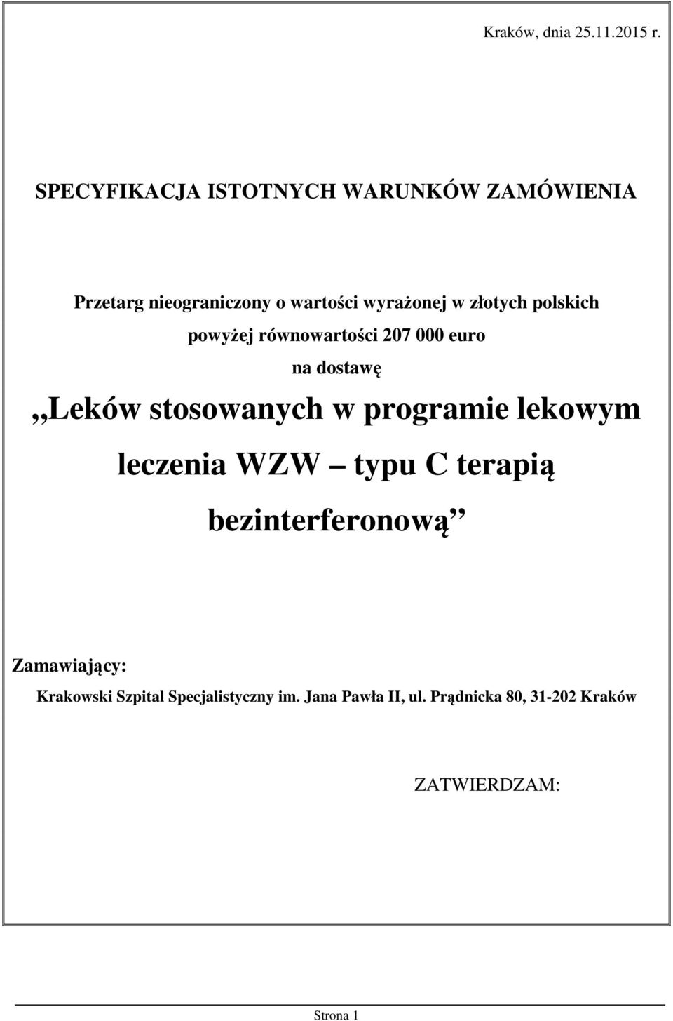 złotych polskich powyżej równowartości 207 000 euro na dostawę Leków stosowanych w programie