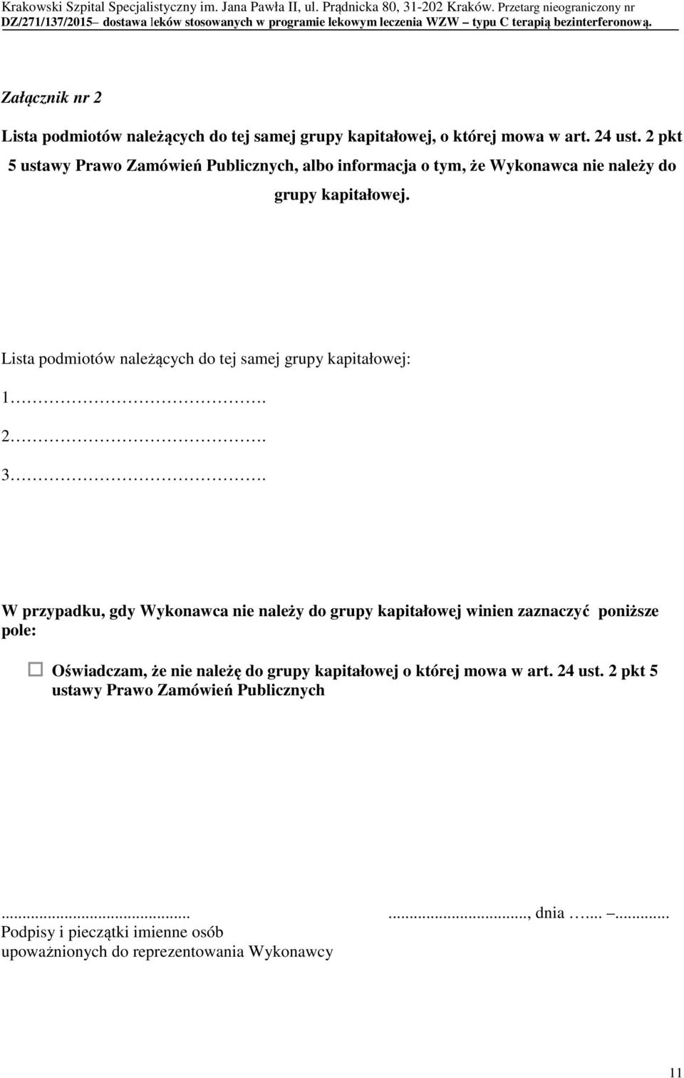 Lista podmiotów należących do tej samej grupy kapitałowej: 1. 2. 3.