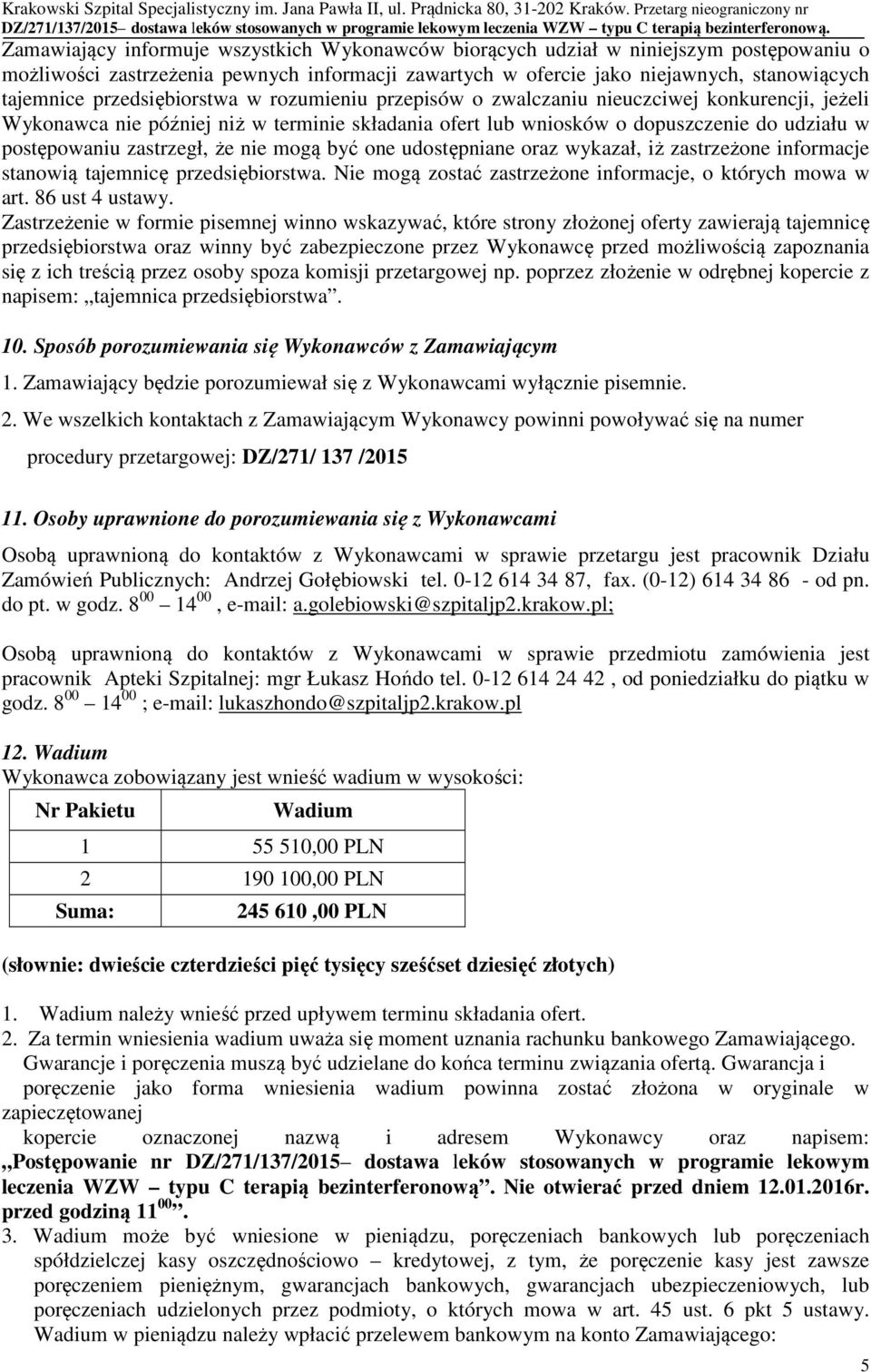 zastrzegł, że nie mogą być one udostępniane oraz wykazał, iż zastrzeżone informacje stanowią tajemnicę przedsiębiorstwa. Nie mogą zostać zastrzeżone informacje, o których mowa w art. 86 ust 4 ustawy.