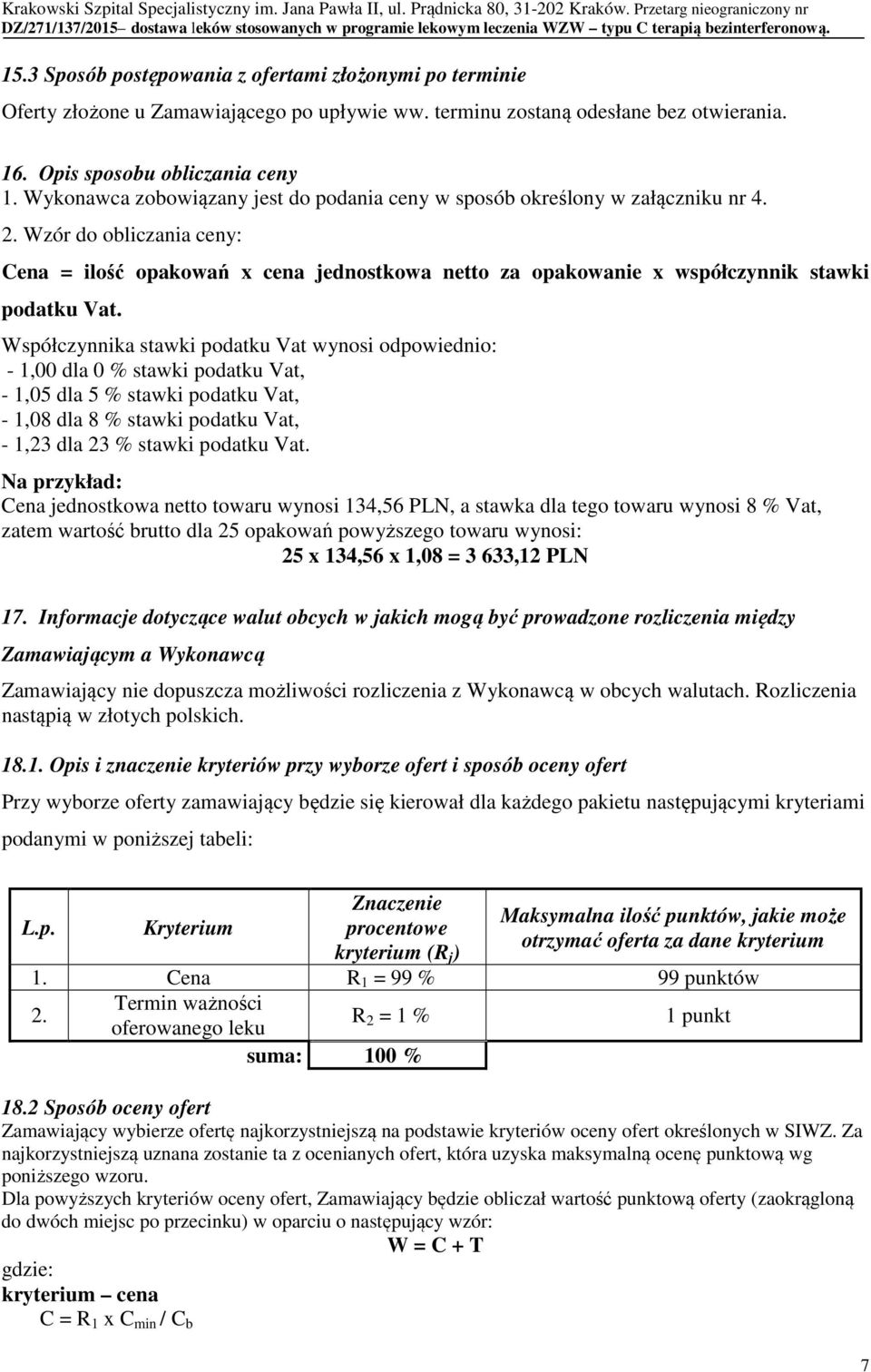 Wzór do obliczania ceny: Cena = ilość opakowań x cena jednostkowa netto za opakowanie x współczynnik stawki podatku Vat.