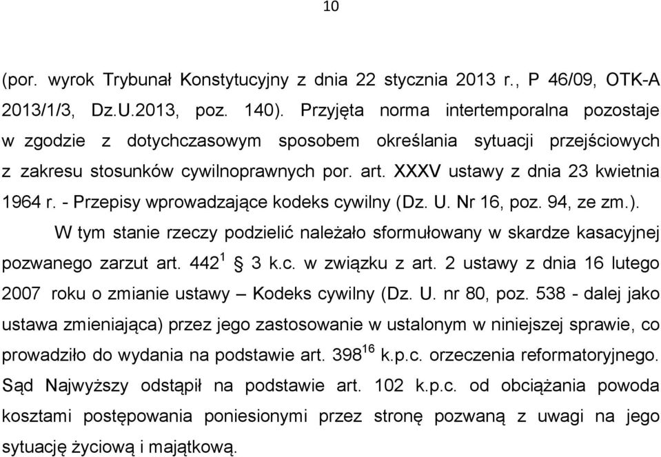 - Przepisy wprowadzające kodeks cywilny (Dz. U. Nr 16, poz. 94, ze zm.). W tym stanie rzeczy podzielić należało sformułowany w skardze kasacyjnej pozwanego zarzut art. 442 1 3 k.c. w związku z art.