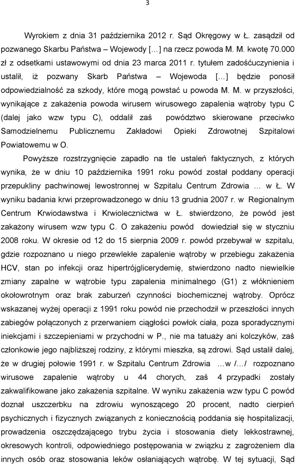 M. w przyszłości, wynikające z zakażenia powoda wirusem wirusowego zapalenia wątroby typu C (dalej jako wzw typu C), oddalił zaś powództwo skierowane przeciwko Samodzielnemu Publicznemu Zakładowi