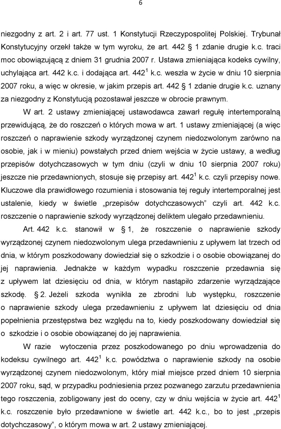 W art. 2 ustawy zmieniającej ustawodawca zawarł regułę intertemporalną przewidującą, że do roszczeń o których mowa w art.