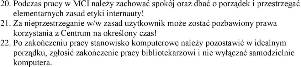 Za nieprzestrzeganie w/w zasad użytkownik może zostać pozbawiony prawa korzystania z Centrum na