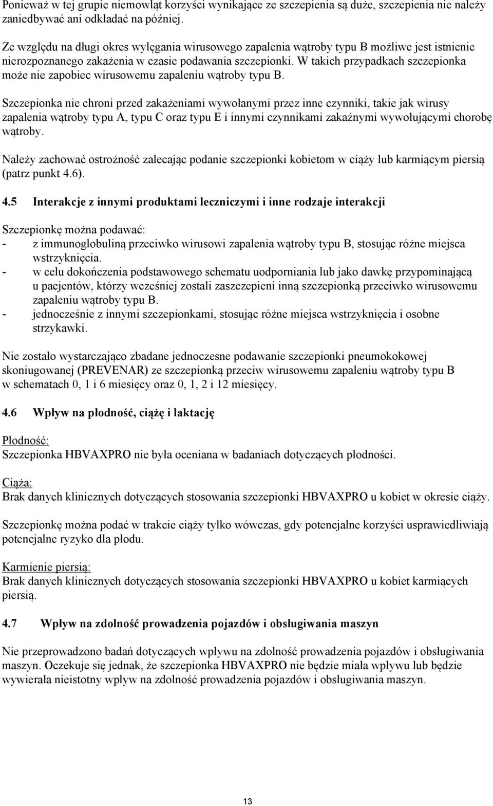 W takich przypadkach szczepionka może nie zapobiec wirusowemu zapaleniu wątroby typu B.