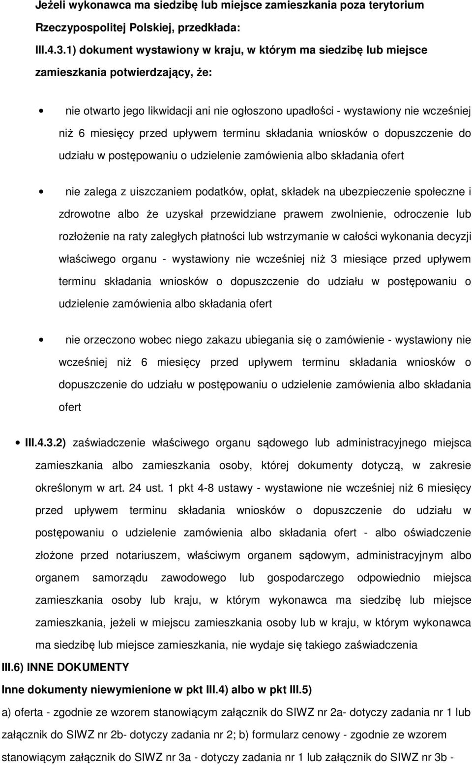 przed upływem terminu składania wniosków o dopuszczenie do udziału w postępowaniu o udzielenie zamówienia albo składania ofert nie zalega z uiszczaniem podatków, opłat, składek na ubezpieczenie