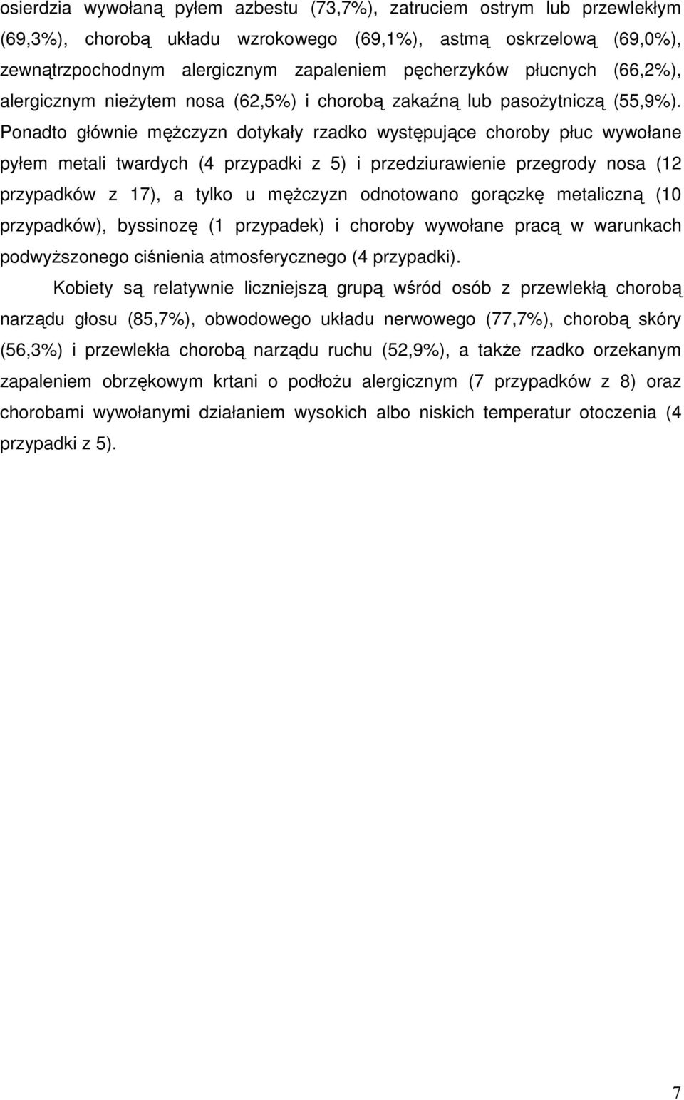 Ponadto głównie męŝczyzn dotykały rzadko występujące choroby płuc wywołane pyłem metali twardych (4 przypadki z 5) i przedziurawienie przegrody nosa (12 przypadków z 17), a tylko u męŝczyzn