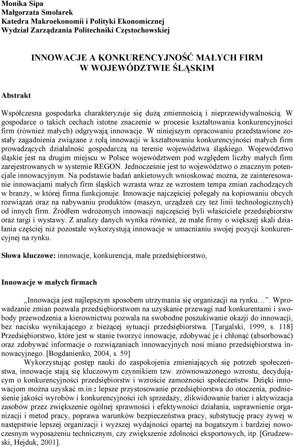 W gospodarce o takich cechach istotne znaczenie w procesie kształtowania konkurencyjności firm (również małych) odgrywają innowacje.