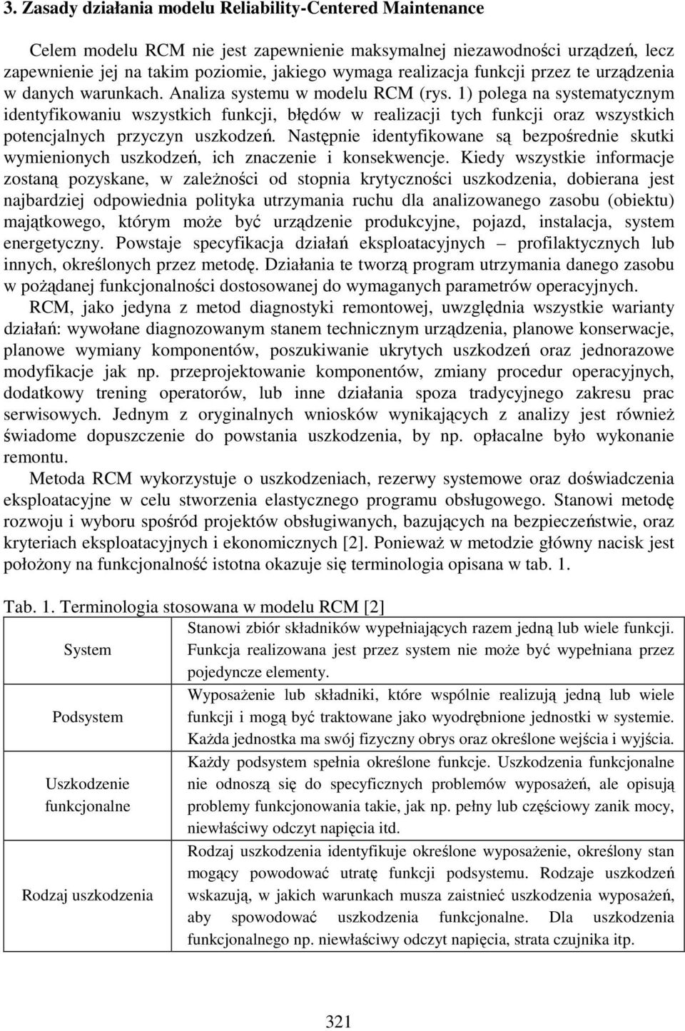 1) polega na systematycznym identyfikowaniu wszystkich funkcji, błędów w realizacji tych funkcji oraz wszystkich potencjalnych przyczyn uszkodzeń.