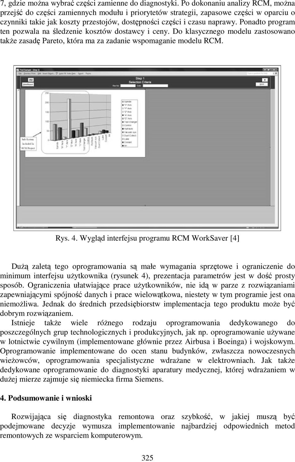 Ponadto program ten pozwala na śledzenie kosztów dostawcy i ceny. Do klasycznego modelu zastosowano takŝe zasadę Pareto, która ma za zadanie wspomaganie modelu RCM. Rys. 4.