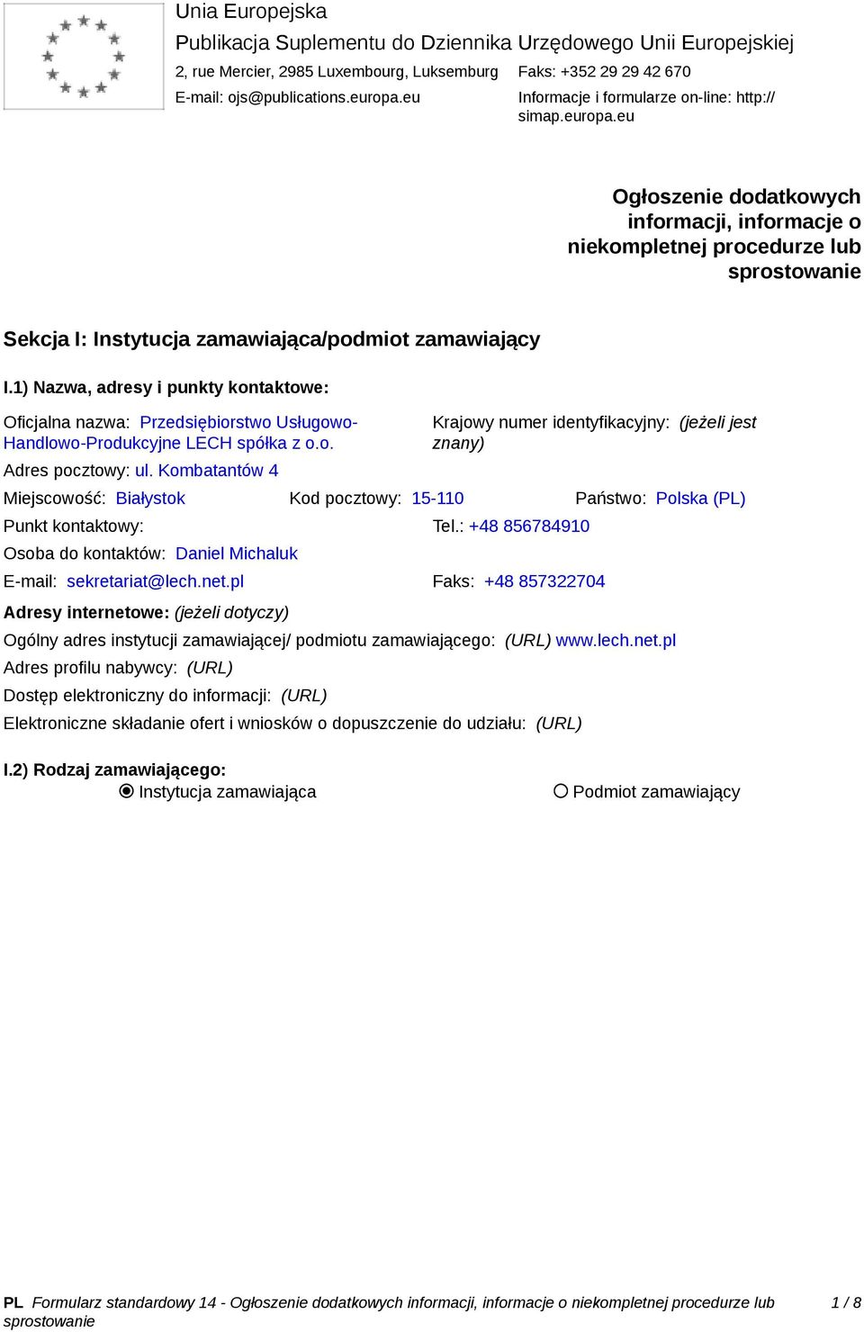 1) Nazwa, adresy i punkty kontaktowe: Oficjalna nazwa: Przedsiębiorstwo Usługowo- Handlowo-Produkcyjne LECH spółka z o.o. Adres pocztowy: ul.