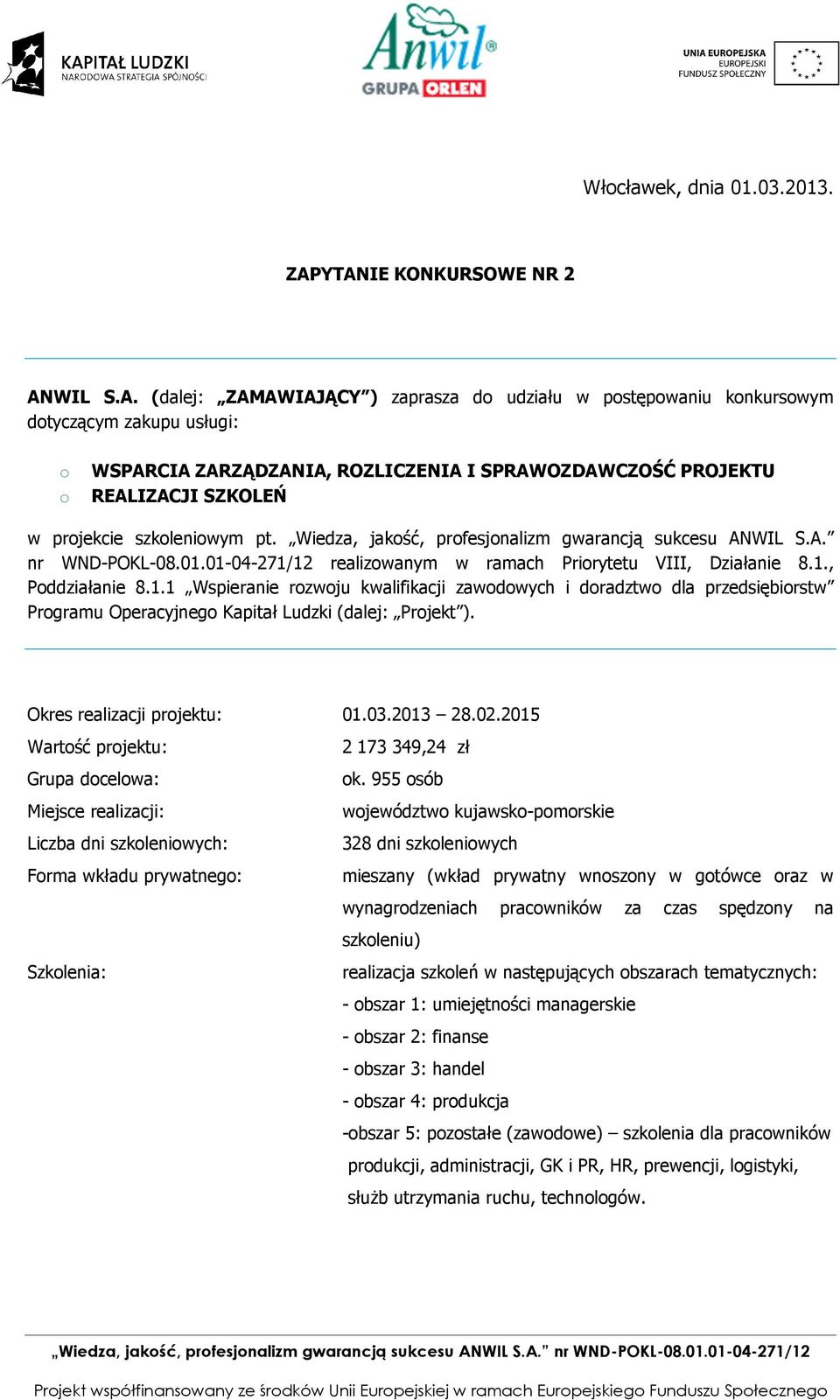 Wiedza, jakść, prfesjnalizm gwarancją sukcesu ANWIL S.A. nr WND-POKL-08.01.01-04-271/12 realizwanym w ramach Prirytetu VIII, Działanie 8.1., Pddziałanie 8.1.1 Wspieranie rzwju kwalifikacji zawdwych i dradztw dla przedsiębirstw Prgramu Operacyjneg Kapitał Ludzki (dalej: Prjekt ).