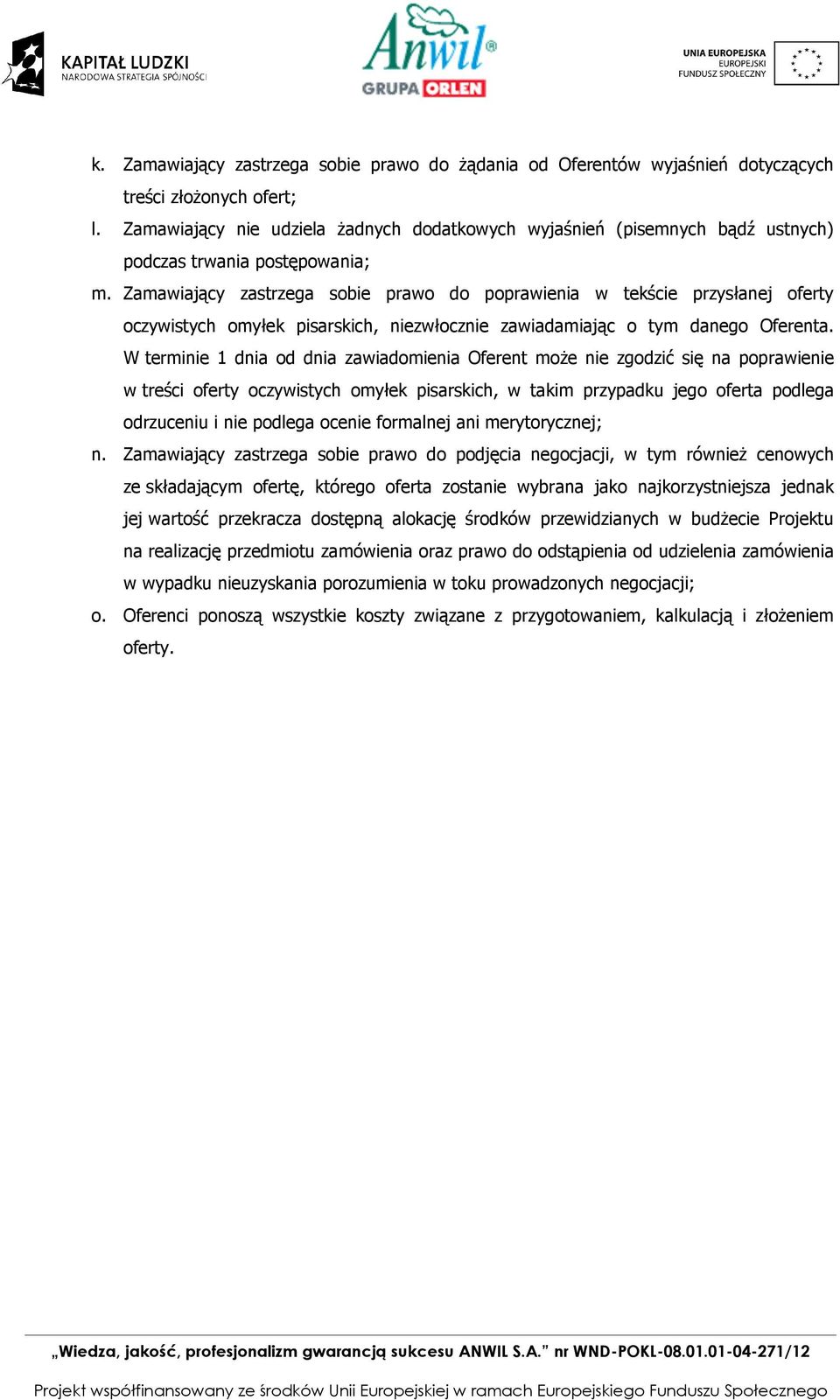 Zamawiający zastrzega sbie praw d pprawienia w tekście przysłanej ferty czywistych myłek pisarskich, niezwłcznie zawiadamiając tym daneg Oferenta.