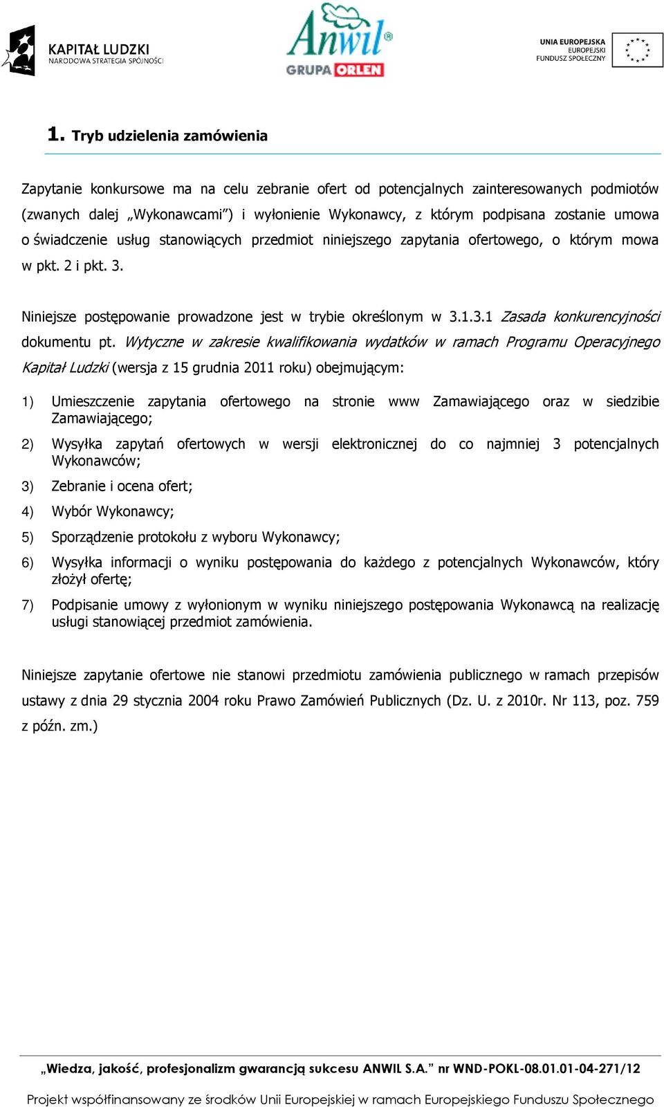 Wytyczne w zakresie kwalifikwania wydatków w ramach Prgramu Operacyjneg Kapitał Ludzki (wersja z 15 grudnia 2011 rku) bejmującym: 1) Umieszczenie zapytania fertweg na strnie www Zamawiająceg raz w