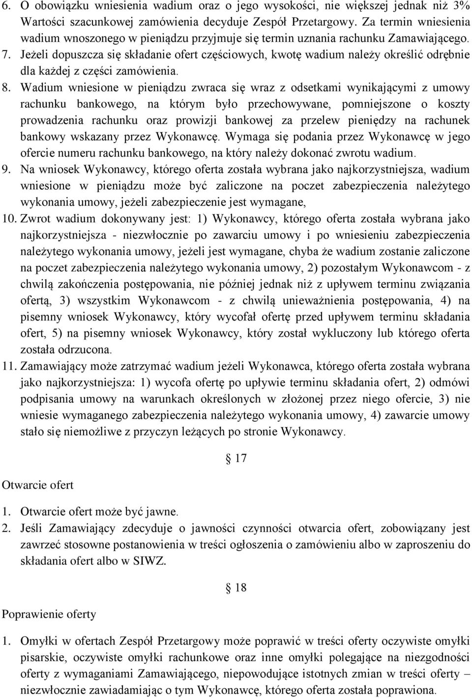 Jeżeli dopuszcza się składanie ofert częściowych, kwotę wadium należy określić odrębnie dla każdej z części zamówienia. 8.