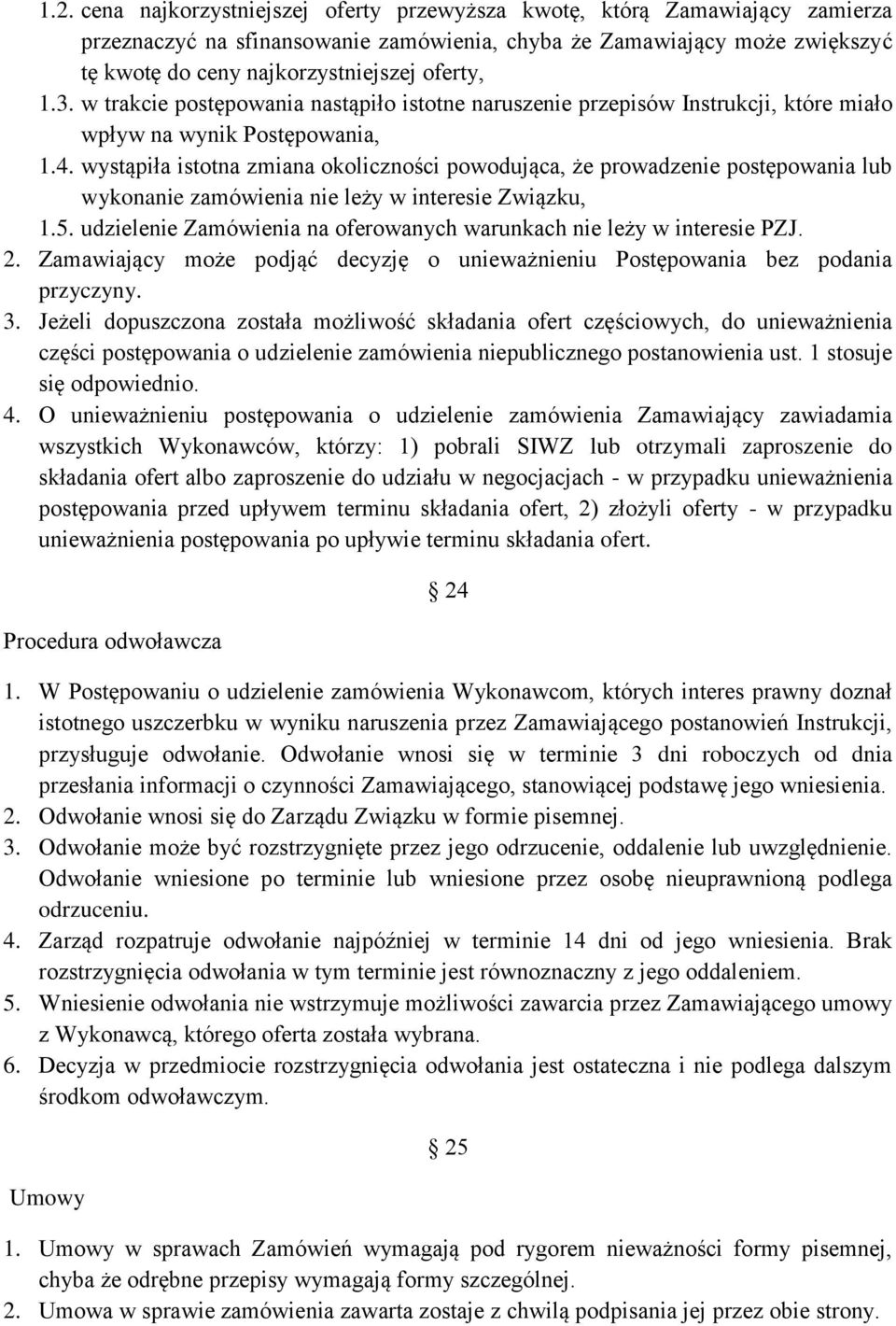 wystąpiła istotna zmiana okoliczności powodująca, że prowadzenie postępowania lub wykonanie zamówienia nie leży w interesie Związku, 1.5.