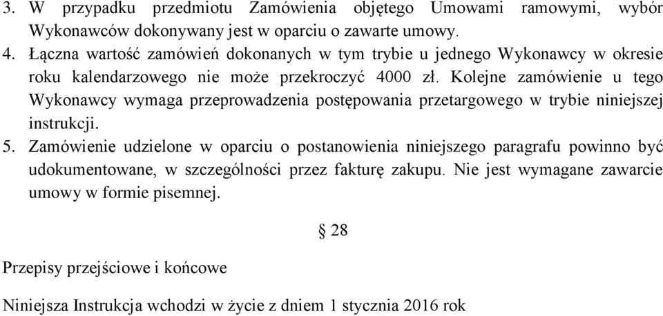 Kolejne zamówienie u tego Wykonawcy wymaga przeprowadzenia postępowania przetargowego w trybie niniejszej instrukcji. 5.