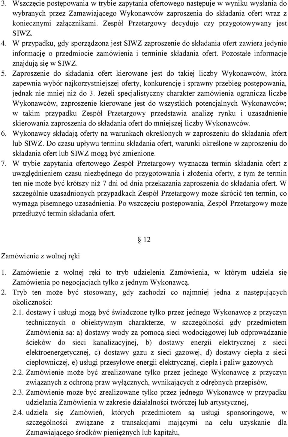 W przypadku, gdy sporządzona jest SIWZ zaproszenie do składania ofert zawiera jedynie informację o przedmiocie zamówienia i terminie składania ofert. Pozostałe informacje znajdują się w SIWZ. 5.