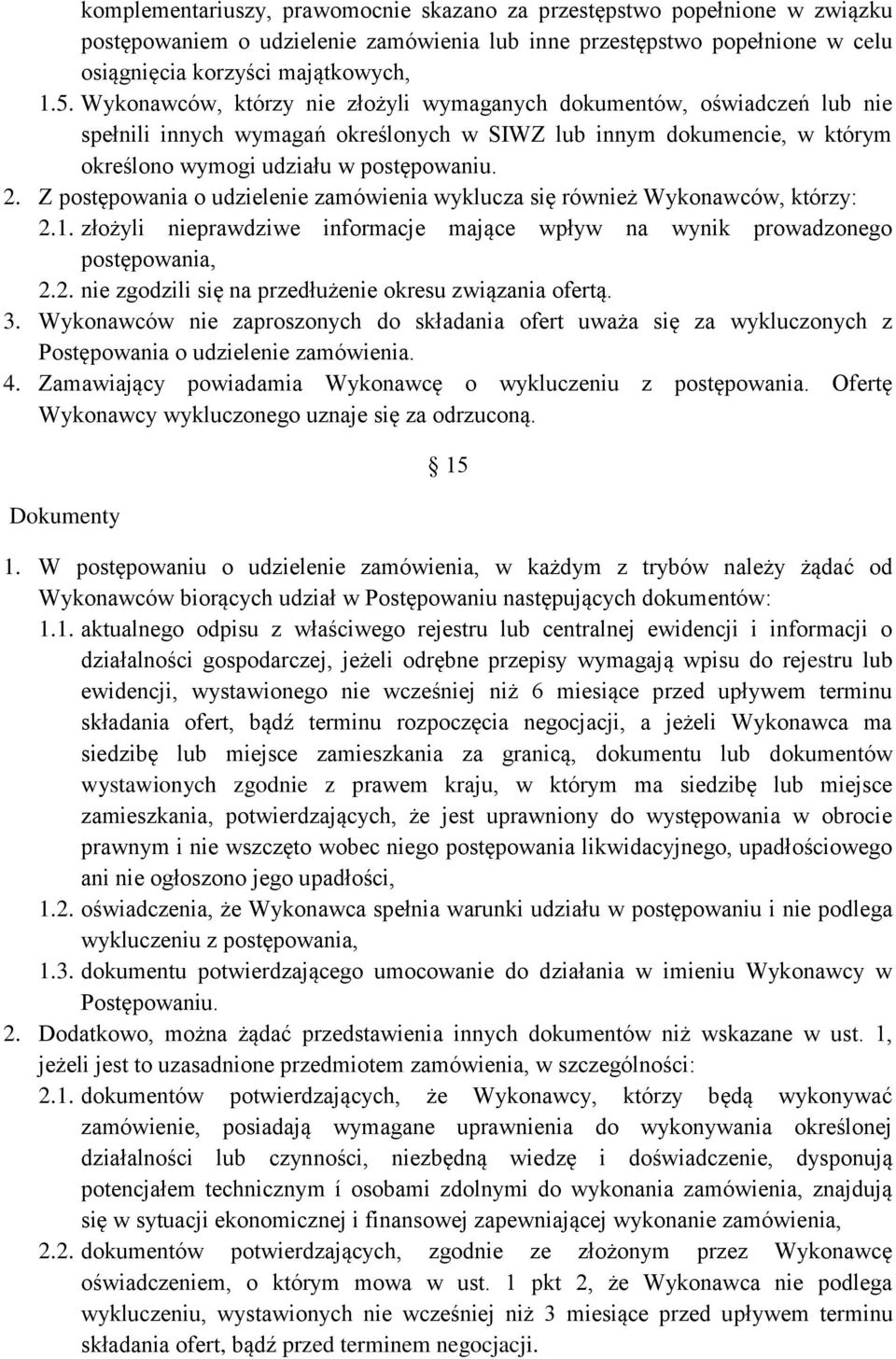 Z postępowania o udzielenie zamówienia wyklucza się również Wykonawców, którzy: 2.1. złożyli nieprawdziwe informacje mające wpływ na wynik prowadzonego postępowania, 2.2. nie zgodzili się na przedłużenie okresu związania ofertą.