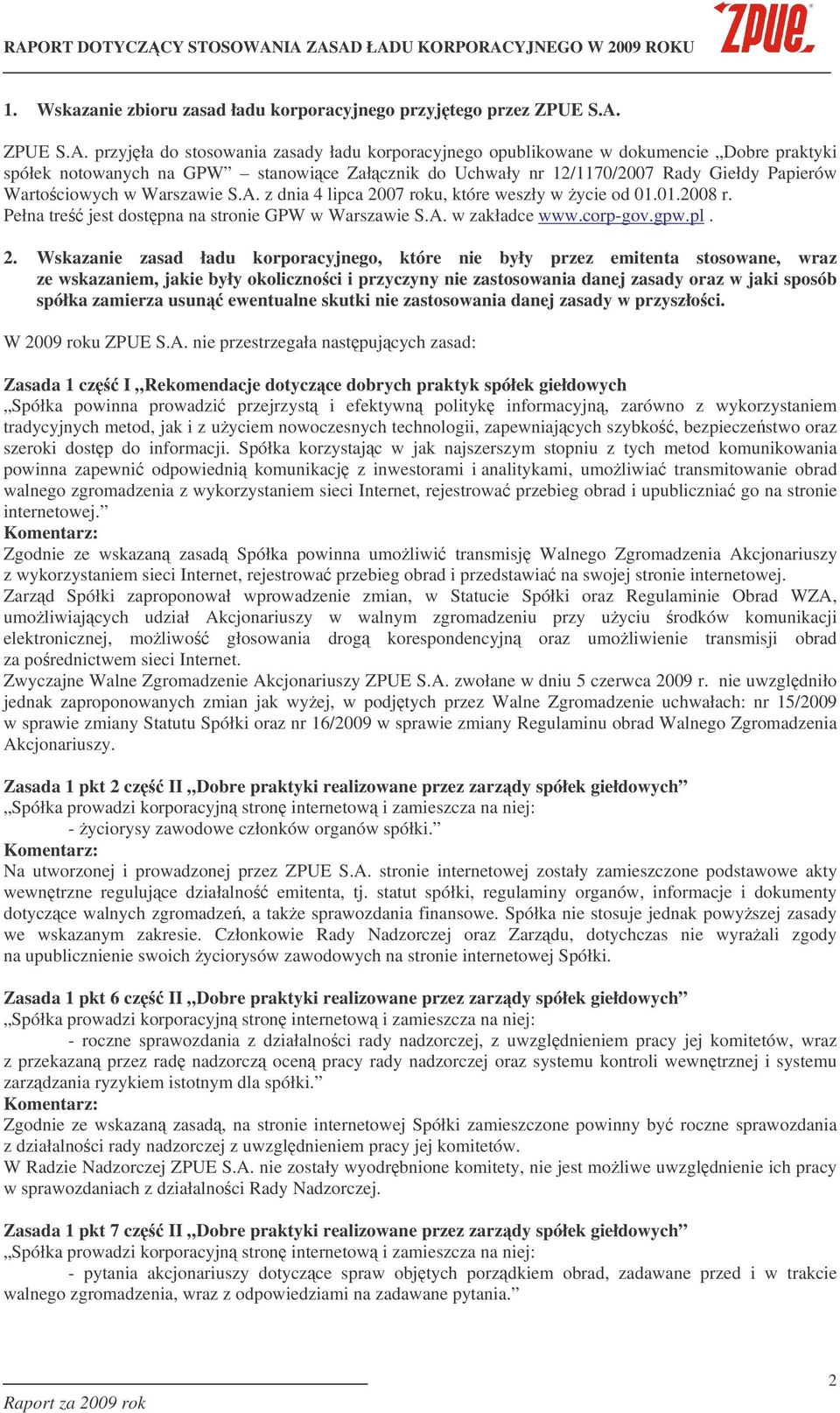 przyjła do stosowania zasady ładu korporacyjnego opublikowane w dokumencie Dobre praktyki spółek notowanych na GPW stanowice Załcznik do Uchwały nr 12/1170/2007 Rady Giełdy Papierów Wartociowych w