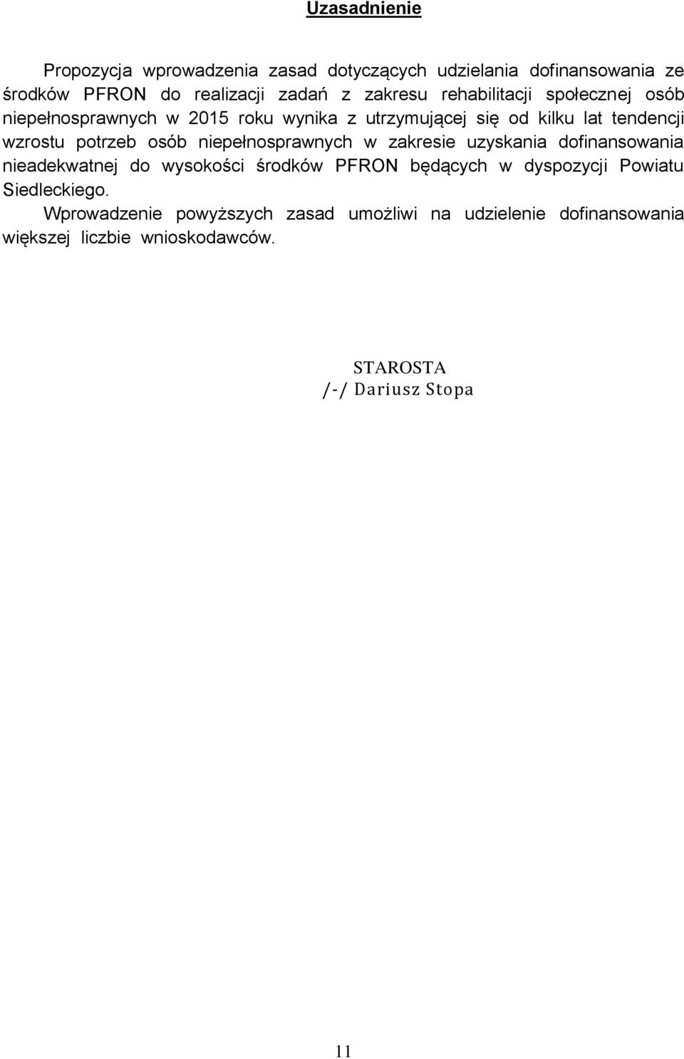 niepełnosprawnych w zakresie uzyskania dofinansowania nieadekwatnej do wysokości środków PFRON będących w dyspozycji Powiatu